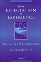 A várakozástól a tapasztalatig: Esszék a jogról és a jogi oktatásról - From Expectation to Experience: Essays on Law and Legal Education