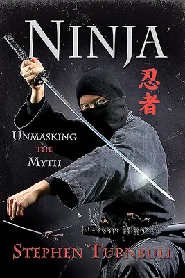 Ninja: A mítosz leleplezése - Ninja: Unmasking the Myth