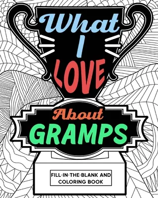 Amit szeretek a nagypapában Fill-In-The-Blank és színező könyv - What I Love About Gramps Fill-In-The-Blank and Coloring Book