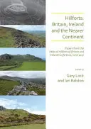 Hillforts: Nagy-Britannia, Írország és a közelebbi kontinens: A Nagy-Britannia és Írország Hillforts atlaszának 2017. júniusi konferenciájának előadásai - Hillforts: Britain, Ireland and the Nearer Continent: Papers from the Atlas of Hillforts of Britain and Ireland Conference, June 2017