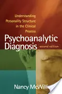 Pszichoanalitikus diagnózis: A személyiség szerkezetének megértése a klinikai folyamatban - Psychoanalytic Diagnosis: Understanding Personality Structure in the Clinical Process