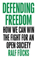 Defending Freedom: How Can Win the Fight for an Open Society (A szabadság védelme: Hogyan nyerhetjük meg a nyílt társadalomért folytatott harcot) - Defending Freedom: How We Can Win the Fight for an Open Society