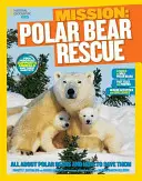 National Geographic Kids Mission: Jegesmedvék megmentése: Minden a jegesmedvékről és a megmentésükről - National Geographic Kids Mission: Polar Bear Rescue: All about Polar Bears and How to Save Them