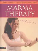 Marma terápia: Az ayurvédikus életpontmasszázs gyógyító ereje - Marma Therapy: The Healing Power of Ayurvedic Vital Point Massage