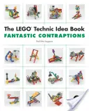 A Lego Technic ötletkönyv: Fantastic Contraptions - The Lego Technic Idea Book: Fantastic Contraptions