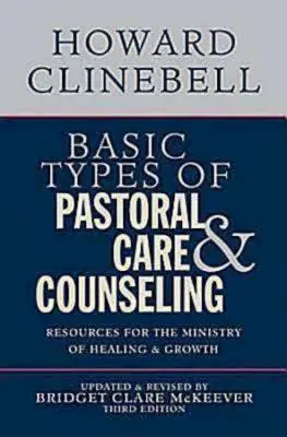 A lelkigondozás és tanácsadás alaptípusai: Források a gyógyítás és növekedés szolgálatához, harmadik kiadás - Basic Types of Pastoral Care & Counseling: Resources for the Ministry of Healing & Growth, Third Edition