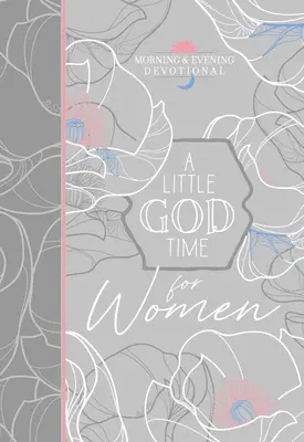 Egy kis Isten-idő nőknek reggeli és esti áhítat - A Little God Time for Women Morning & Evening Devotional