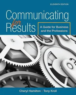 Kommunikáció az eredményekért: Útmutató az üzleti élet és a szakmák számára - Communicating for Results: A Guide for Business and the Professions