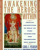 A belső hősök felébresztése: Tizenkét archetípus, amelyek segítenek megtalálni önmagunkat és átalakítani a világunkat - Awakening the Heroes Within: Twelve Archetypes to Help Us Find Ourselves and Transform Our World