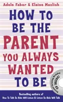 Hogyan legyél az a szülő, aki mindig is akartál lenni? - How to Be the Parent You Always Wanted to Be