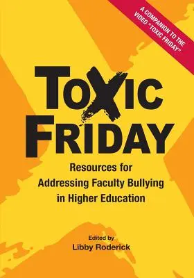 Toxikus péntek: Források a felsőoktatásban a kari zaklatás kezelésére - Toxic Friday: Resources for Addressing Faculty Bullying in Higher Education