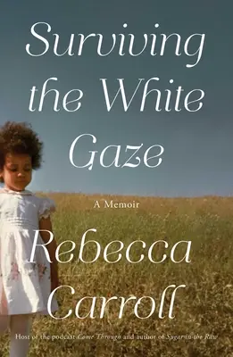 Túlélni a fehér tekintetet: A Memoir - Surviving the White Gaze: A Memoir