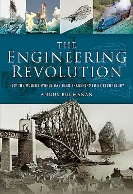 A mérnöki forradalom: Hogyan változtatta meg a modern világot a technológia - The Engineering Revolution: How the Modern World Was Changed by Technology