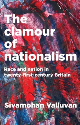 A nacionalizmus kiáltása: Race and Nation in Twenty-First-Century Britain (Faj és nemzet a huszonegyedik századi Nagy-Britanniában) - The Clamour of Nationalism: Race and Nation in Twenty-First-Century Britain