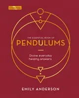 Essential Book of Pendulums - Isteni mindennapi gyógyító válaszok - Essential Book of Pendulums - Divine Everyday Healing Answers