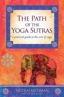 A jóga szútrák ösvénye: Gyakorlati útmutató a jóga lényegéhez - The Path of the Yoga Sutras: A Practical Guide to the Core of Yoga