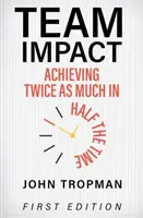 Team Impact: Kétszer annyit elérni fele annyi idő alatt - Team Impact: Achieving Twice as Much in Half the Time