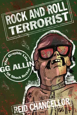 Rock and Roll Terrorista: Gg Allin: A sokkrocker Gg Allin grafikus élete - Rock and Roll Terrorist: The Graphic Life of Shock Rocker Gg Allin
