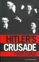 Hitler keresztes hadjárata: A bolsevizmus és a nemzetközi zsidó összeesküvés mítosza - Hitler's Crusade: Bolshevism and the Myth of the International Jewish Conspiracy