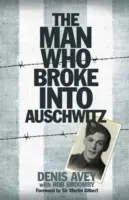 Az ember, aki betört Auschwitzba - A rendkívüli igaz történet - Man Who Broke into Auschwitz - The Extraordinary True Story