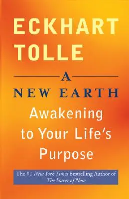 Egy új Föld: Ébredés az életcélodra - A New Earth: Awakening to Your Life's Purpose