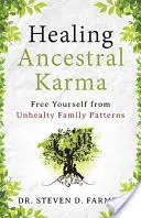 Az ősi karma gyógyítása: Szabadulj meg az egészségtelen családi mintáktól - Healing Ancestral Karma: Free Yourself from Unhealthy Family Patterns