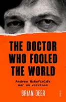 A doktor, aki becsapta a világot - Andrew Wakefield háborúja a vakcinák ellen - Doctor Who Fooled the World - Andrew Wakefield's war on vaccines