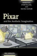 Pixar és az esztétikai képzelet: Animáció, történetmesélés és digitális kultúra - Pixar and the Aesthetic Imagination: Animation, Storytelling, and Digital Culture