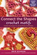 Connect the Shapes Crochet Motifs: Kreatív technikák mindenféle formájú motívumok összekapcsolásához; 101 új motívumtervet tartalmaz. - Connect the Shapes Crochet Motifs: Creative Techniques for Joining Motifs of All Shapes; Includes 101 New Motif Designs