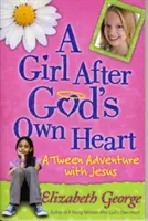 Egy lány Isten szíve(r) szerint: Tween kaland Jézussal - A Girl After God's Own Heart(r): A Tween Adventure with Jesus