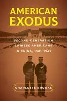 Amerikai exodus: másodgenerációs kínai amerikaiak Kínában, 1901-1949 - American Exodus: Second-Generation Chinese Americans in China, 1901-1949