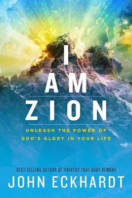 Én vagyok Sion: Isten dicsőségének erejének felszabadítása az életedben - I Am Zion: Unleash the Power of God's Glory in Your Life