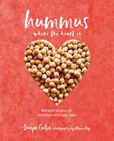 Hummusz, ahol a szív van: Tápláló és ízletes mártogatósok finomabbnál finomabb vegán receptjei - Hummus Where the Heart Is: Moreish Vegan Recipes for Nutritious and Tasty Dips