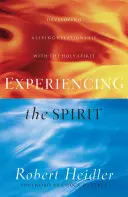 A szellem megtapasztalása: A Szentlélekkel való élő kapcsolat kialakítása - Experiencing the Spirit: Developing a Living Relationship with the Holy Spirit