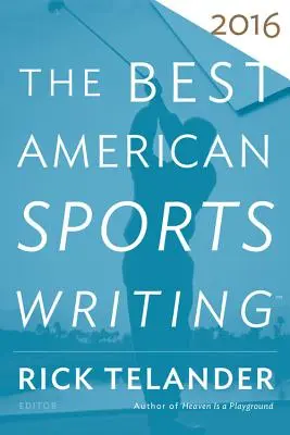 A legjobb amerikai sportújságírás 2016 - The Best American Sports Writing 2016