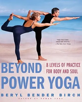 Beyond Power Yoga: 8 szintű gyakorlat a test és a lélek számára - Beyond Power Yoga: 8 Levels of Practice for Body and Soul