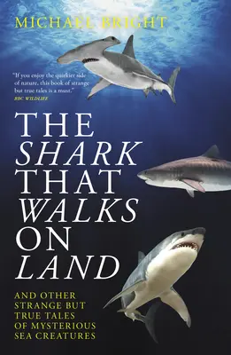 A cápa, amely a szárazföldön jár: ... és más furcsa, de igaz történetek rejtélyes tengeri lényekről - The Shark That Walks on Land: ... and Other Strange But True Tales of Mysterious Sea Creatures