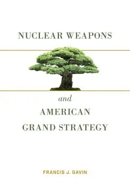 Nukleáris fegyverek és az amerikai nagystratégia - Nuclear Weapons and American Grand Strategy