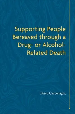 A kábítószer- vagy alkohol okozta haláleset miatt gyászoló emberek támogatása - Supporting People Bereaved Through a Drug- Or Alcohol-Related Death