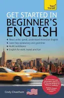 Kezdjünk bele a kezdő amerikai angolba: Egy rövid, négy készségből álló alaptanfolyam EFL/ESL - Get Started in Beginner's American English: A Short Four-Skill Foundation Course EFL/ESL