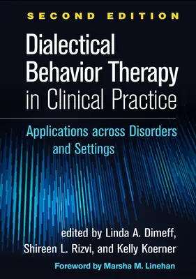 Dialektikus viselkedésterápia a klinikai gyakorlatban, második kiadás: Alkalmazások a különböző zavarok és beállítások között - Dialectical Behavior Therapy in Clinical Practice, Second Edition: Applications Across Disorders and Settings