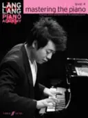 Lang Lang Piano Academy -- Mastering the Piano: Úroveň 4 -- Technika, studie a repertoár pro rozvíjejícího se klavíristu - Lang Lang Piano Academy -- Mastering the Piano: Level 4 -- Technique, Studies and Repertoire for the Developing Pianist