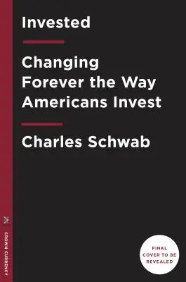 Befektetés: Az amerikaiak befektetéseinek örökös megváltoztatása - Invested: Changing Forever the Way Americans Invest