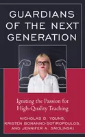 A következő generáció gondozói: A magas színvonalú tanítás iránti szenvedély felkeltése - Guardians of the Next Generation: Igniting the Passion for High-Quality Teaching