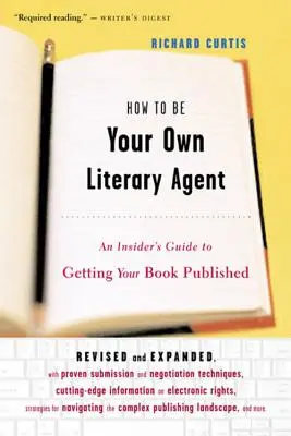 Hogyan legyél a saját irodalmi ügynököd: Egy bennfentes útmutató a könyved kiadásához - How to Be Your Own Literary Agent: An Insider's Guide to Getting Your Book Published