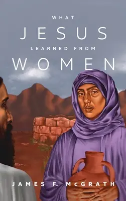 Amit Jézus a nőktől tanult - What Jesus Learned from Women