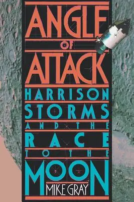 A támadás szöge: Harrison Viharok és a Hold felé tartó versenyfutás - Angle of Attack: Harrison Storms and the Race to the Moon