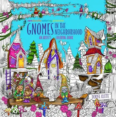 Zendoodle Coloring Presents Gnomes in the Neighborhood: Egy művész színezőkönyve - Zendoodle Coloring Presents Gnomes in the Neighborhood: An Artist's Coloring Book