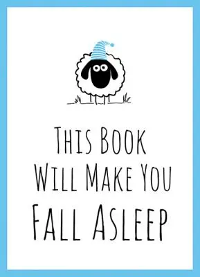 Ettől a könyvtől el fogsz aludni - Tippek, idézetek, rejtvények és birkaszámlálás a szundikáláshoz - This Book Will Make You Fall Asleep - Tips, Quotes, Puzzles and Sheep-Counting to Help You Snooze