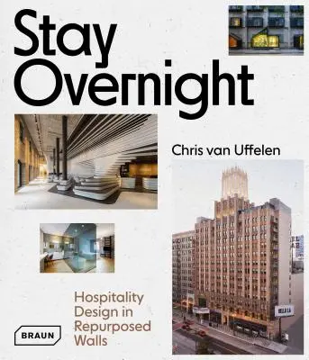 Stay Overnight: Vendéglátóhelyek kialakítása újrahasznosított terekben - Stay Overnight: Hospitality Design in Repurposed Spaces